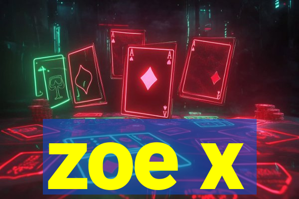 zoe x